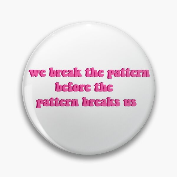Item preview, we break the pattern before the pattern breaks us quote designed and sold by Bella  Jade.