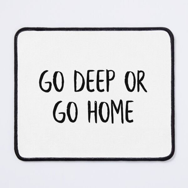 Item preview, Go Deep or Go Home designed and sold by TREKPix.