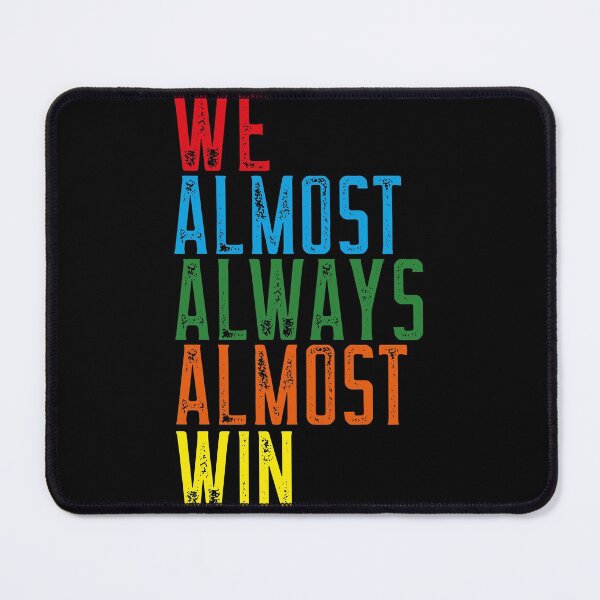 Item preview, We Almost Always Almost Win designed and sold by Neggan.