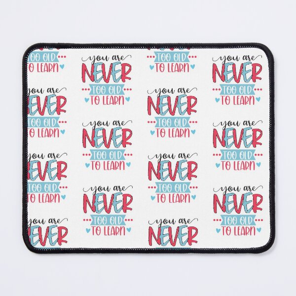 Item preview, YOU ARE NEVER TOO OLD TO LEARN designed and sold by GamaArtDesign.