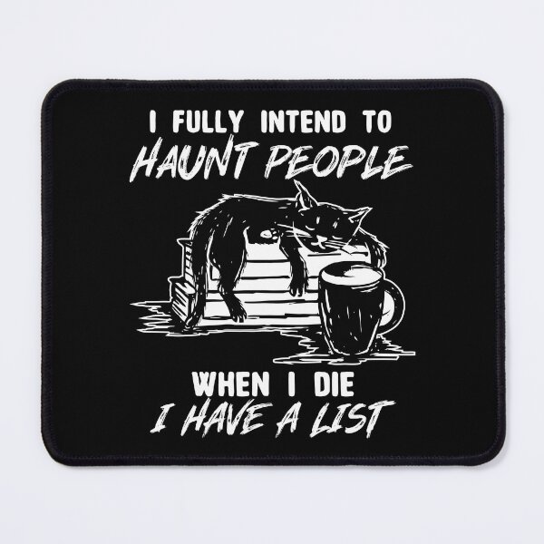 Item preview, Funny Cat I Fully Intend To Haunt People When I Die I Have A List designed and sold by ecomdesign.