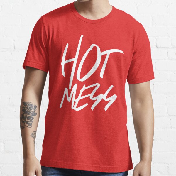 Hot Mess T Shirt For Sale By Wondrous Redbubble Hot Mess T Shirts