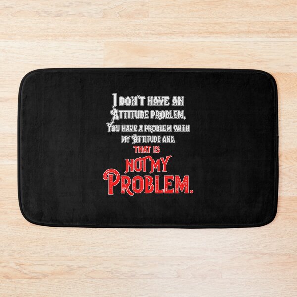 Item preview, I don't have an Attitude Problem designed and sold by OleKurmudgeon.