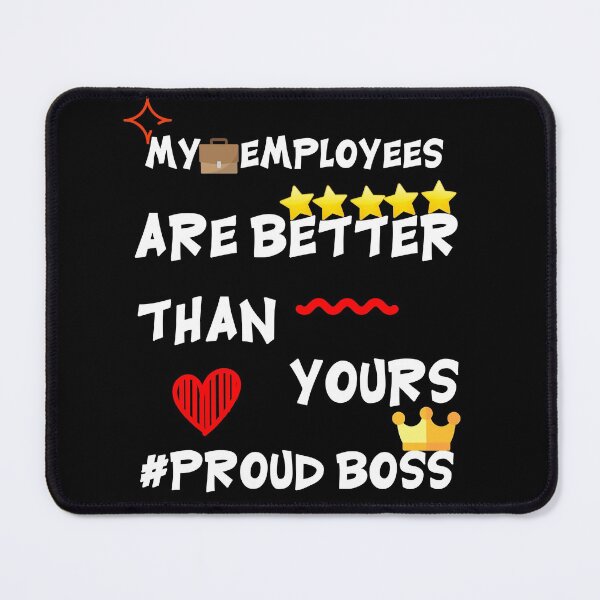 Item preview, my employees are better than yours gift for your manager Boss, employee, Leader designed and sold by ELPRONTO-DESIGN.