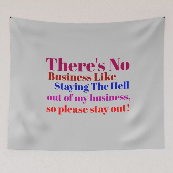 Item preview, there's no business like staying the hell out of my business, so please stay out! T-shirt. designed and sold by Mohamed Orav.