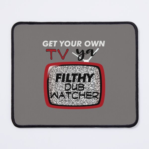 Item preview, Get Your Own TV, Ya Filthy Dub Watcher! (on Dark Grey) designed and sold by epinkb.