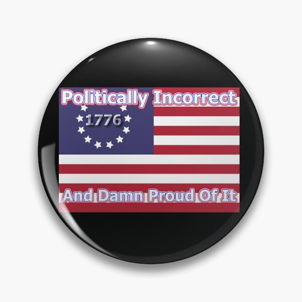 Item preview, Politically Incorrect And Damn Proud Of It designed and sold by OleKurmudgeon.