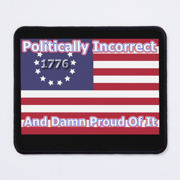 Item preview, Politically Incorrect And Damn Proud Of It designed and sold by OleKurmudgeon.