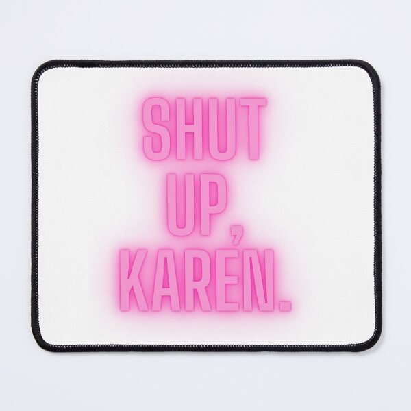 Item preview, Shut up, Karen. designed and sold by mangomilktea.