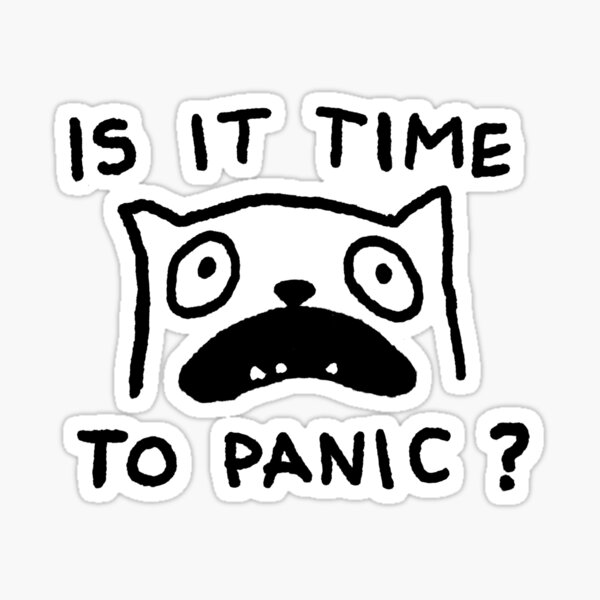Is it time to panic? Sticker