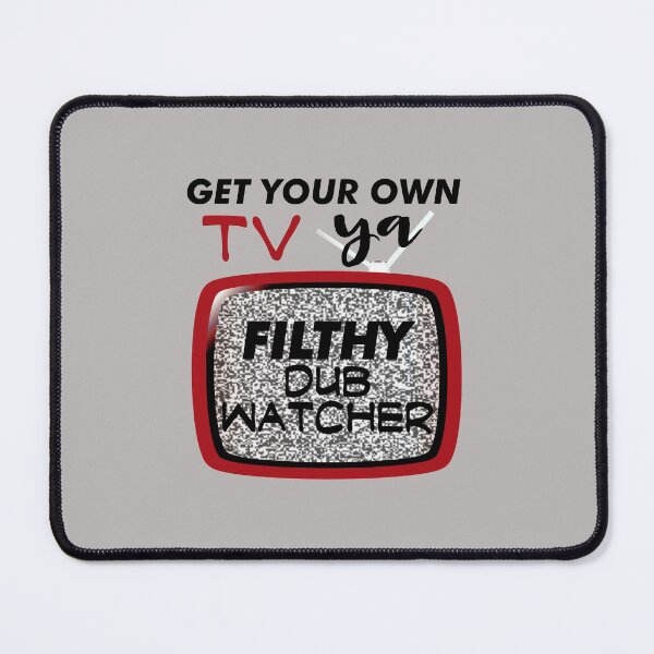 Item preview, Get Your Own TV, Ya Filthy Dub Watcher! (on Light Grey) designed and sold by epinkb.