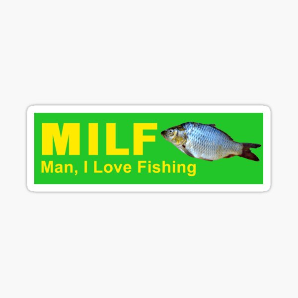 MILF Man I Love Fishing Bumper Sticker Sticker for Sale by only1bigboy