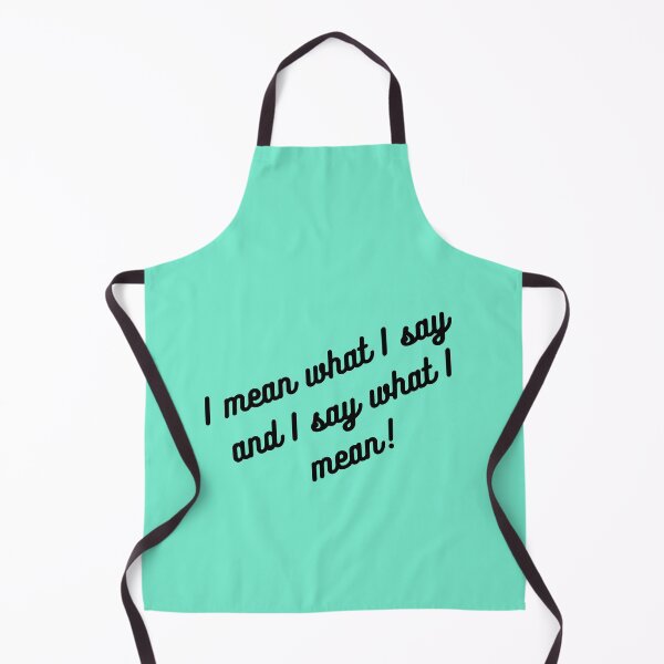 Item preview, I mean what I say and I say what I mean! designed and sold by haRexia.