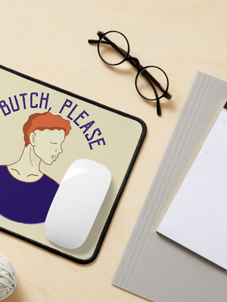 Alternate view of Butch, Please lesbian LGBTQI butch vs femme Mouse Pad