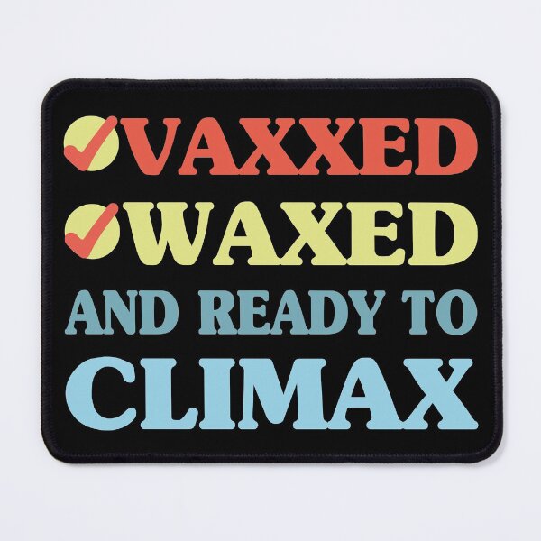 Item preview, Vaxxed Waxed and Ready To Climax Funny And Colorful designed and sold by Creativy.