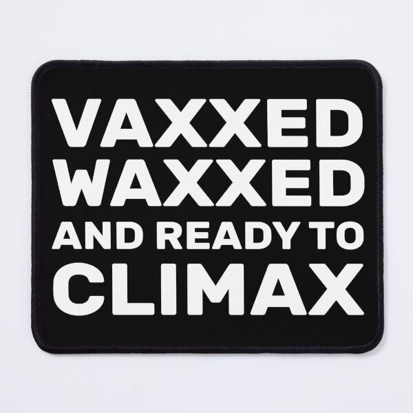 Item preview, Vaxxed Waxed and Ready To Climax Funny And Colorful designed and sold by Creativy.