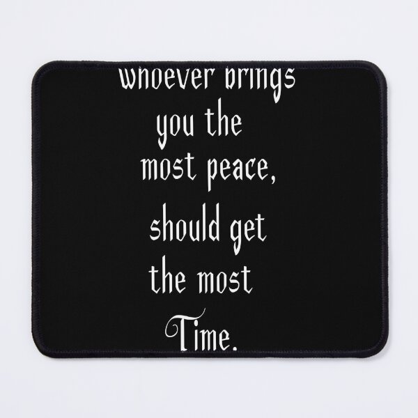 Item preview, Whoever Brings You The Most Peace Should Get The Most Time designed and sold by Fislux.