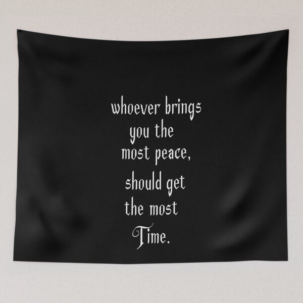 Item preview, Whoever Brings You The Most Peace Should Get The Most Time designed and sold by Fislux.