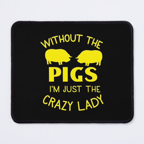 Item preview, Without the pigs I'm just the CRAZY LADY designed and sold by jazzydevil.