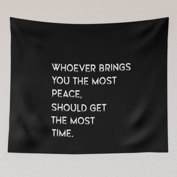 Item preview, Whoever Brings You The Most Peace Should Get The Most Time designed and sold by Fislux.