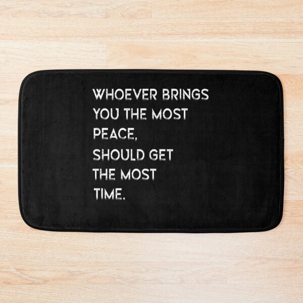 Item preview, Whoever Brings You The Most Peace Should Get The Most Time designed and sold by Fislux.