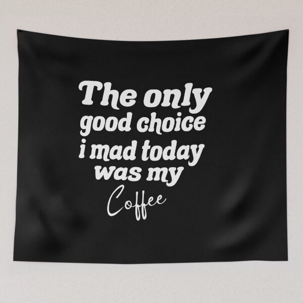 Item preview, The Only Good Choice I Made Today Was My Coffee designed and sold by Fislux.