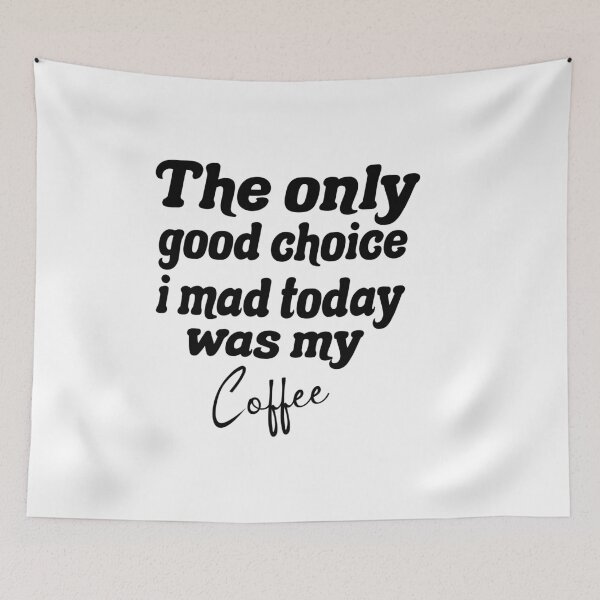 Item preview, The Only Good Choice I Made Today Was My Coffee designed and sold by Fislux.
