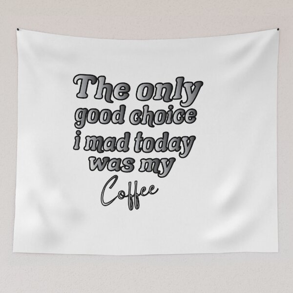 Item preview,  The Only Good Choice, I Made Today Was My Coffee designed and sold by Fislux.