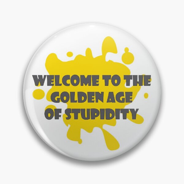 Item preview, Welcome To THE Golden Age Of Stupidity designed and sold by mouad naouiri.