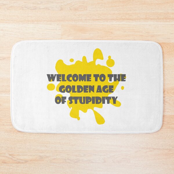Item preview, Welcome To THE Golden Age Of Stupidity designed and sold by mouad naouiri.