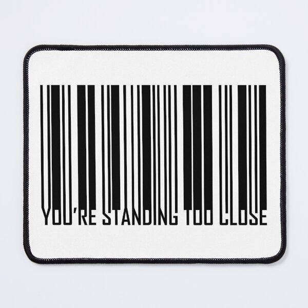 Item preview, YOU'RE STANDING TOO CLOSE designed and sold by Handstand365.