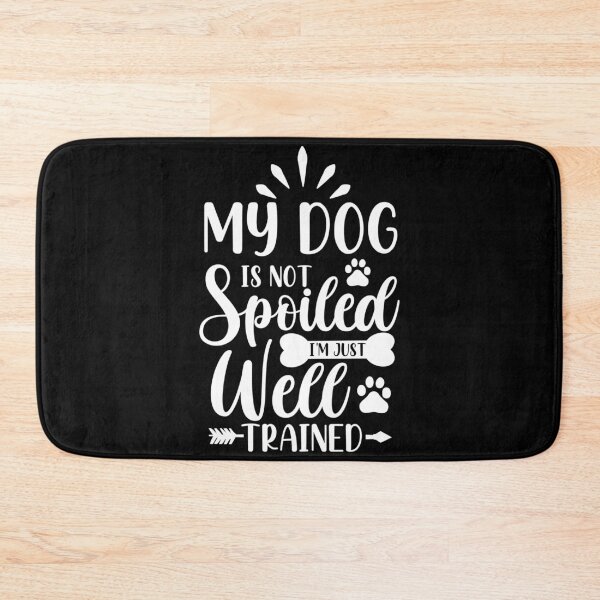Item preview, My Dog Is Not Spoiled Im Just Well Trained  designed and sold by liftdesign.