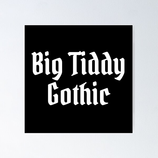 Big Tiddy Gothic Gf Poster for Sale by siyaforshort