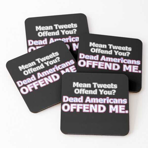 Item preview, Mean Tweets Offend You? Dead Americans OFFEND ME. designed and sold by OleKurmudgeon.