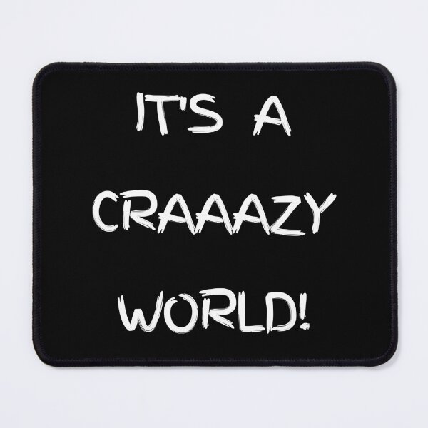 Item preview, IT'S A CRAAAZY WORLD! designed and sold by JoesCornerStore.