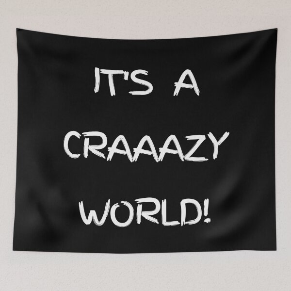 Item preview, IT'S A CRAAAZY WORLD! designed and sold by JoesCornerStore.