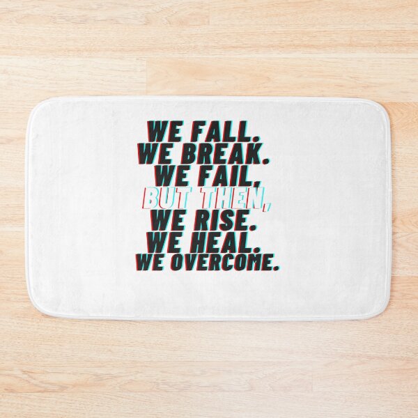 Item preview, We fall We break We fail But then We rise We heal We overcome designed and sold by Boleirov.