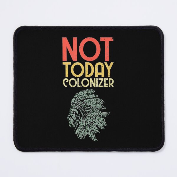 Item preview, Not Today Colonizer Native Americans Columbus Day designed and sold by Jackwidforss.