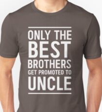 Only the best brothers get promoted to Uncle Unisex T-Shirt