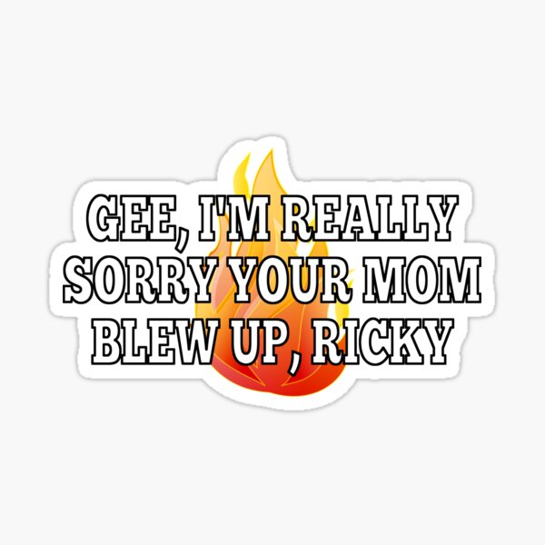 Item preview, Gee, I'm really sorry your mom blew up, Ricky designed and sold by everything-shop.