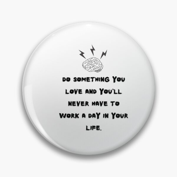 Item preview, Do something you love and you & # 39; ll never have to work a day in your life designed and sold by Boleirov.