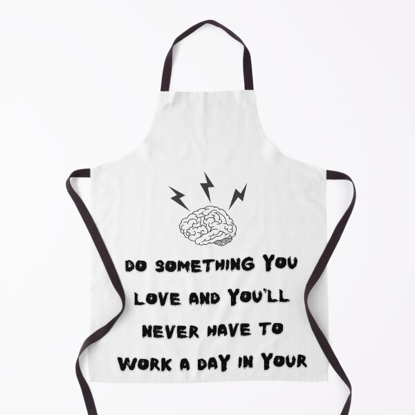 Item preview, Do something you love and you & # 39; ll never have to work a day in your life designed and sold by Boleirov.