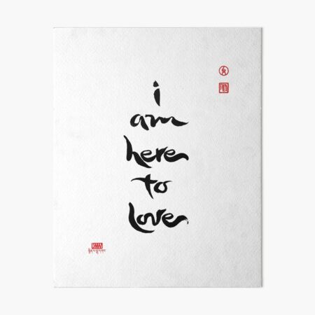 I Am Here To Love Art Board Print