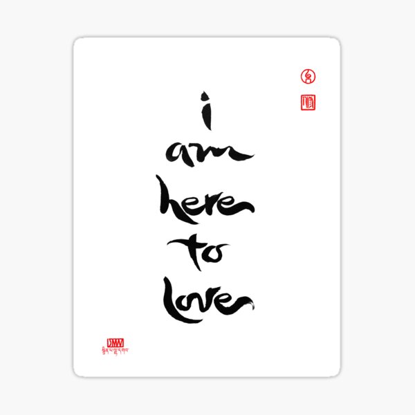 I Am Here To Love Sticker