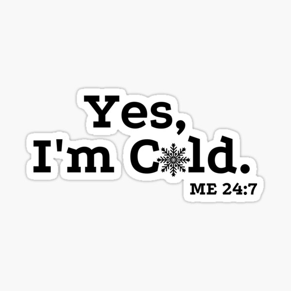Item preview, Yes, I'm Cold.  ME 24:7 with Snowflake Version 1 by Boo-da-chay designed and sold by Boo-da-chay.