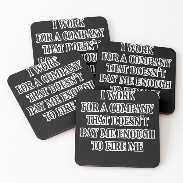 Item preview, I Work For A Company That Doesn't Pay Me Enough To Fire Me designed and sold by Marcus-Rufus.