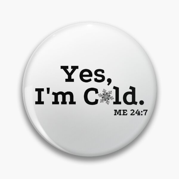 Item preview, Yes, I'm Cold.  ME 24:7 with Snowflake Version 2 by Boo-da-chay designed and sold by Boo-da-chay.