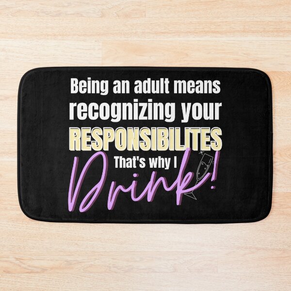 Item preview, Being an Adult Means Recognizing Your Responsibilities That's Why I Drink! designed and sold by Nangka.