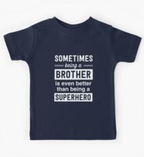Sometimes being a brother is even better than being a superhero Kids Tee