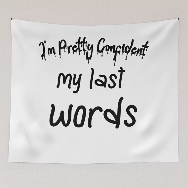 Item preview, im pretty confident my last words designed and sold by Lakki-s.